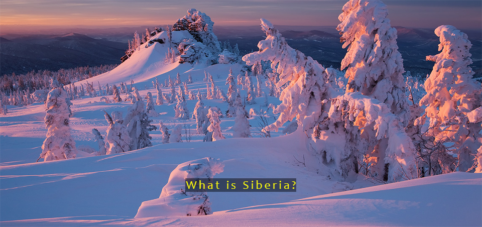 Sibera. What is Siberia